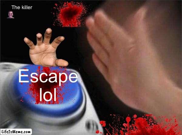 This is literally roblox horror game |  The killer; Escape lol | image tagged in roblox meme,roblox | made w/ Lifeismeme meme maker