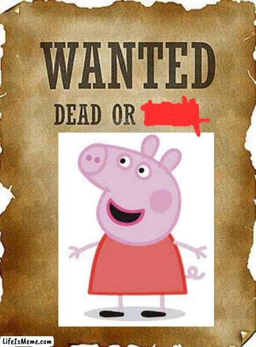 death to peppa | image tagged in funny,peppa pig,die | made w/ Lifeismeme meme maker