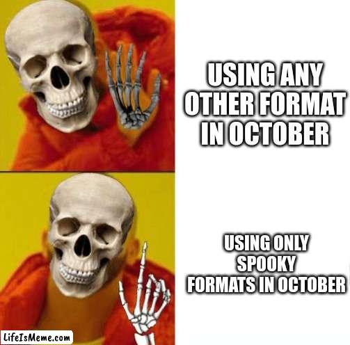 Spooky Drake |  USING ANY OTHER FORMAT IN OCTOBER; USING ONLY SPOOKY FORMATS IN OCTOBER | image tagged in spooky drake,spoopy,spooky | made w/ Lifeismeme meme maker