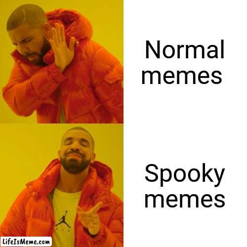 When in October |  Normal memes; Spooky memes | image tagged in memes,drake hotline bling | made w/ Lifeismeme meme maker