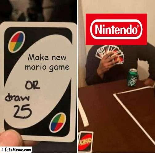 Hum |  Make new mario game | image tagged in memes,uno draw 25 cards | made w/ Lifeismeme meme maker