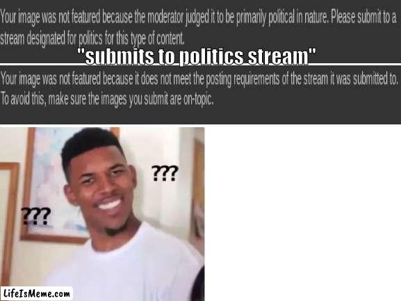 what?!?! |  "submits to politics stream" | image tagged in nick young,memes,funny | made w/ Lifeismeme meme maker