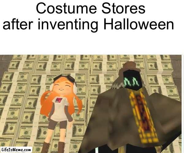 Costume Stores after inventing Halloween |  Costume Stores after inventing Halloween | image tagged in funny,funny memes | made w/ Lifeismeme meme maker