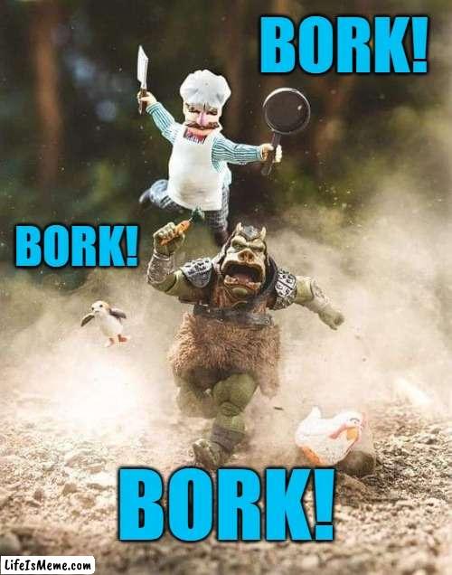 Bork! Bork! Bork! |  BORK! BORK! BORK! | image tagged in memes,star wars,muppets,swedish chef | made w/ Lifeismeme meme maker