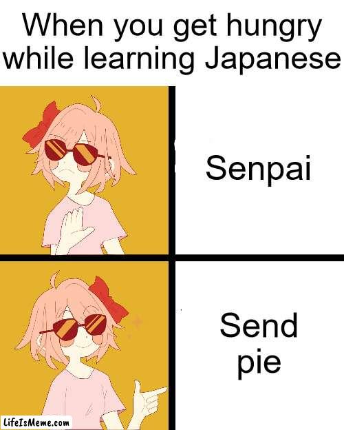 Hungry Hungry Ippo too far. |  When you get hungry while learning Japanese; Senpai; Send pie | image tagged in trans drake,senpai,pie,hungry,language,japanese | made w/ Lifeismeme meme maker