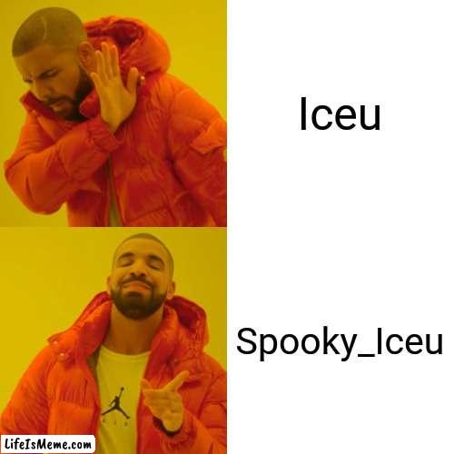 The superior alt |  Iceu; Spooky_Iceu | image tagged in memes,drake hotline bling | made w/ Lifeismeme meme maker