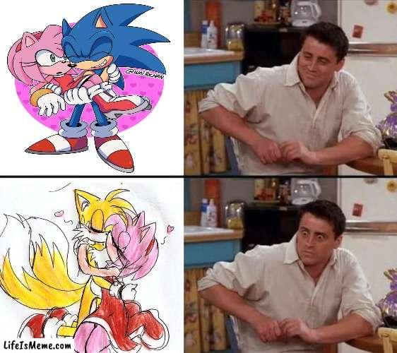 Sonic x Amy x tails | image tagged in surprised joey,x,tails the fox,amy rose,sonic the hedgehog,memes | made w/ Lifeismeme meme maker