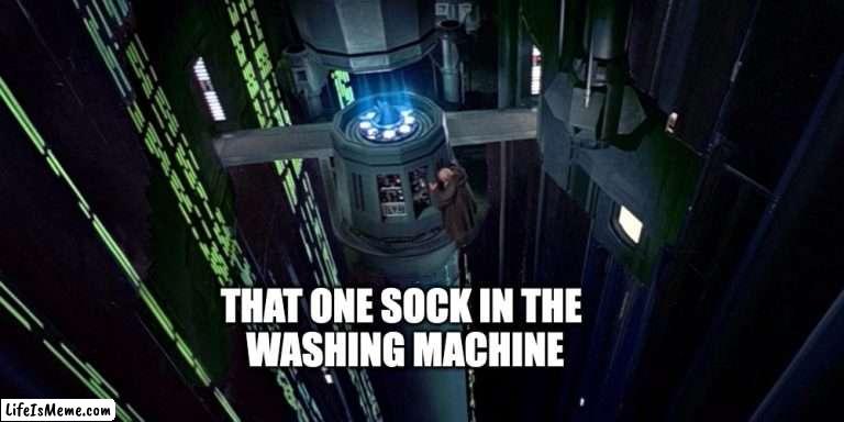 That One Sock |  THAT ONE SOCK IN THE 
WASHING MACHINE | image tagged in star wars,washing,home life,washing machine,obi-wan | made w/ Lifeismeme meme maker