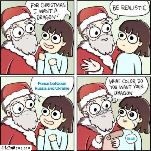 For Christmas I Want a Dragon |  Peace between Russia and Ukraine; BLUE | image tagged in for christmas i want a dragon,slm,slavic,blm,russia,ukraine | made w/ Lifeismeme meme maker