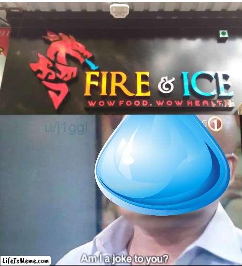 rip water's legacy | image tagged in am i a joke to you,fire and ice,water | made w/ Lifeismeme meme maker