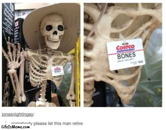 Give him a raise at least | image tagged in skeleton | made w/ Lifeismeme meme maker