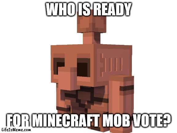 Who is ready? |  WHO IS READY; FOR MINECRAFT MOB VOTE? | image tagged in minecraft | made w/ Lifeismeme meme maker