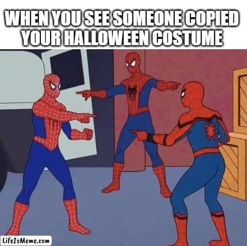 spiderman costume |  WHEN YOU SEE SOMEONE COPIED 
YOUR HALLOWEEN COSTUME | image tagged in 3 spiderman pointing,spiderman,halloween,funny,spiderman peter parker | made w/ Lifeismeme meme maker