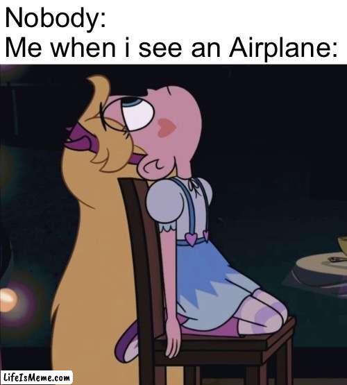 Remember? |  Nobody:
Me when i see an Airplane: | image tagged in memes,svtfoe,star vs the forces of evil,childhood,airplane,funny | made w/ Lifeismeme meme maker