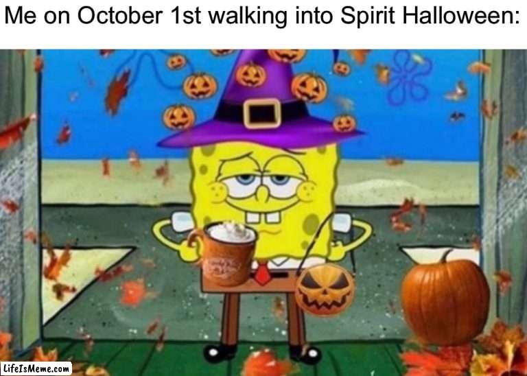 The best feeling |  Me on October 1st walking into Spirit Halloween: | image tagged in memes,funny,halloween,spongbob,spooky month,spirit halloween | made w/ Lifeismeme meme maker