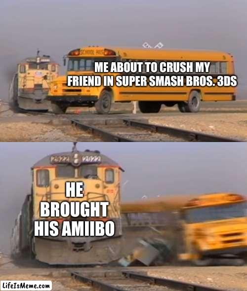 Stupid amiibo |  ME ABOUT TO CRUSH MY FRIEND IN SUPER SMASH BROS. 3DS; HE BROUGHT HIS AMIIBO | image tagged in a train hitting a school bus,3ds,amiibo | made w/ Lifeismeme meme maker