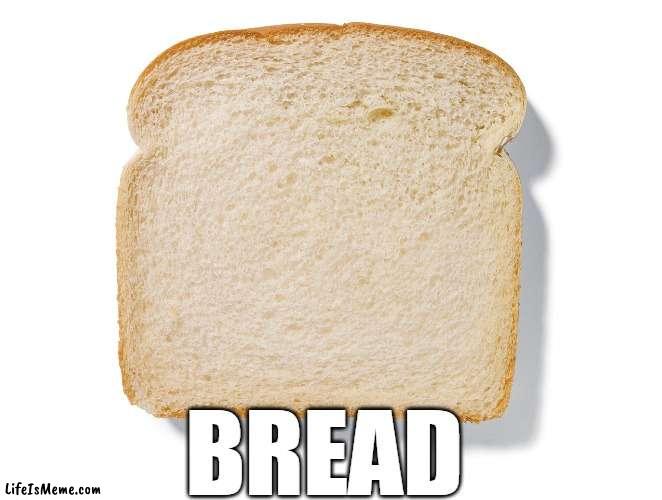 BREAD!! |  BREAD | image tagged in gingerbread man,bread,garlic bread,food,fun,meme | made w/ Lifeismeme meme maker