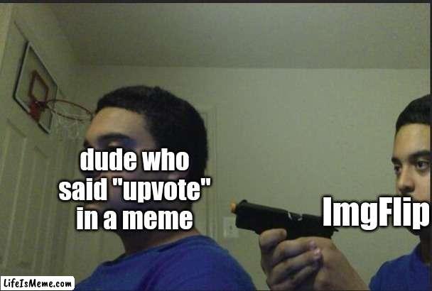 hmm... |  dude who said "upvote" in a meme; ImgFlip | image tagged in trust nobody not even yourself,memes | made w/ Lifeismeme meme maker