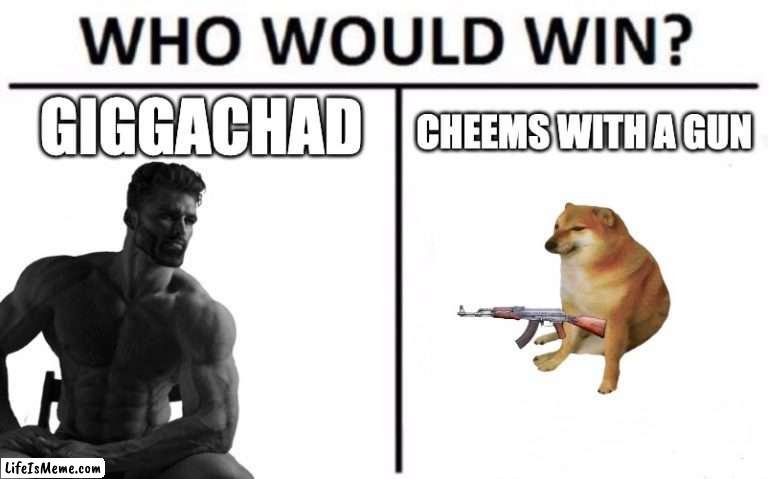 the ultimate showdown |  CHEEMS WITH A GUN; GIGGACHAD | image tagged in memes,who would win | made w/ Lifeismeme meme maker