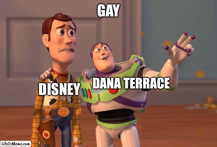 COUPLE MORE HOURS Y’ALL |  GAY; DISNEY; DANA TERRACE | image tagged in memes,x x everywhere,funny memes,funny | made w/ Lifeismeme meme maker