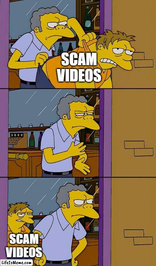 especially yt shorts |  SCAM VIDEOS; SCAM VIDEOS | image tagged in moe throws barney,youtube | made w/ Lifeismeme meme maker