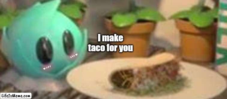Thanks! |  I make taco for you | image tagged in cute,pvz,iceberg lettuce,wholesome | made w/ Lifeismeme meme maker