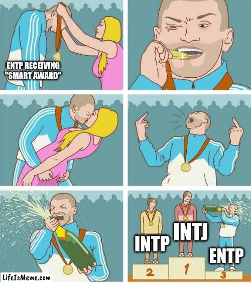 ENTP's "Extroverted Genius" |  ENTP RECEIVING "SMART AWARD"; INTJ; INTP; ENTP | image tagged in 3rd place celebration,mbti,myers briggs,entp,intj,intp | made w/ Lifeismeme meme maker