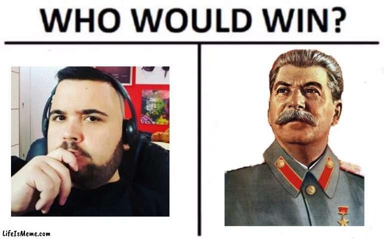 Dioporco cane! Ciccio comunista o Stalin | image tagged in memes,who would win | made w/ Lifeismeme meme maker