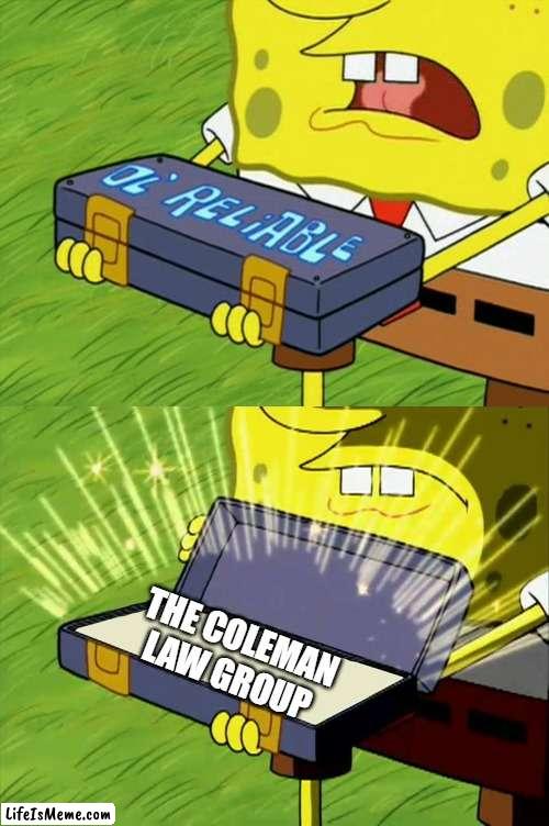 Ol' Reliable |  THE COLEMAN LAW GROUP | image tagged in ol' reliable | made w/ Lifeismeme meme maker