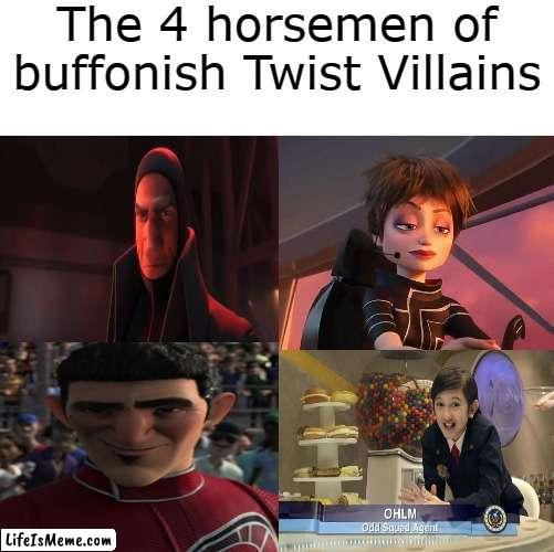 Hot take: Ohlm is the worst twist villain of all time |  The 4 horsemen of buffonish Twist Villains | image tagged in the 4 horsemen of,media,tv | made w/ Lifeismeme meme maker