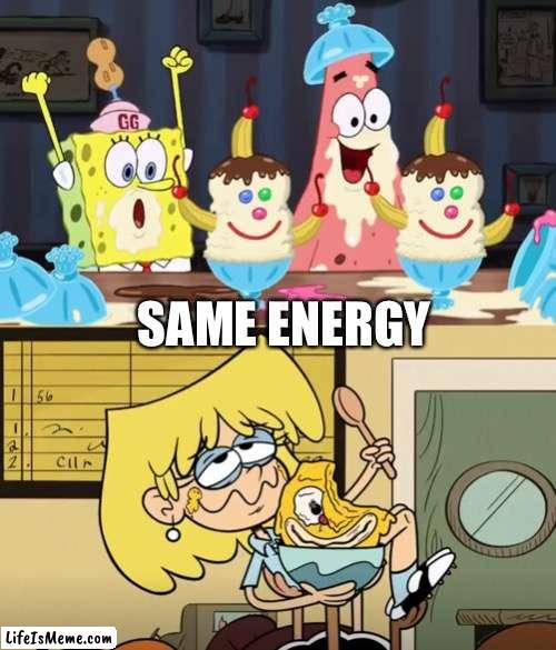 SpongeBob, Patrick, and Lori eat ice cream |  SAME ENERGY | image tagged in spongebob squarepants,the loud house,nickelodeon,ice cream,smile | made w/ Lifeismeme meme maker