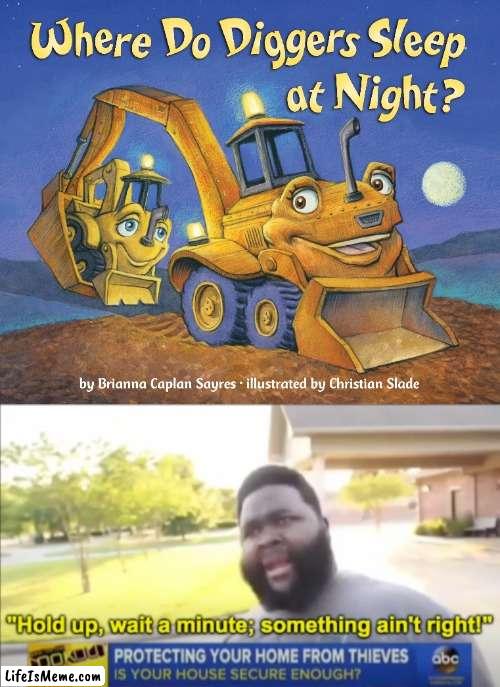 Meme #143 | image tagged in hold up wait a minute something aint right,books,machine,sleeping,memes,funny | made w/ Lifeismeme meme maker