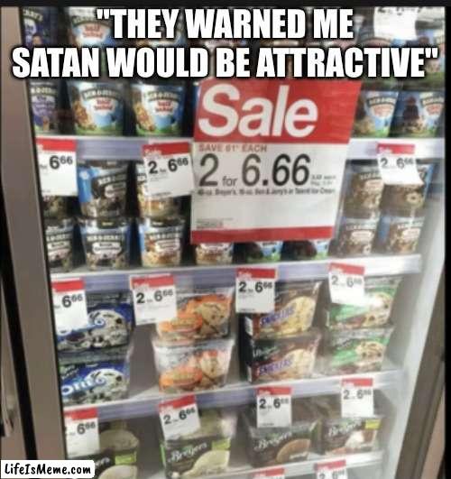Must resist... |  "THEY WARNED ME SATAN WOULD BE ATTRACTIVE" | image tagged in ice cream,satan | made w/ Lifeismeme meme maker