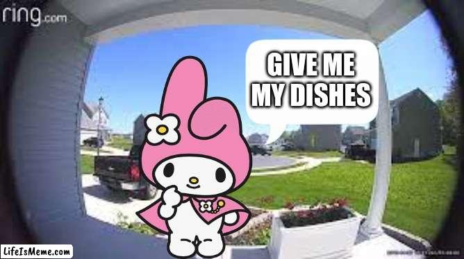 shes here. |  GIVE ME MY DISHES | image tagged in fun,outdoors,hello kitty | made w/ Lifeismeme meme maker