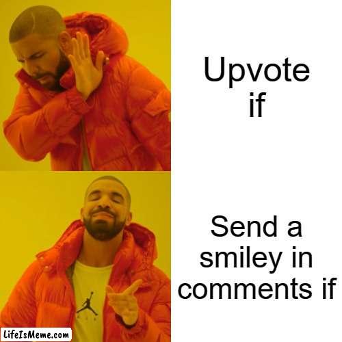 This meme will stop upvote begging |  Upvote if; Send a smiley in comments if | image tagged in memes,drake hotline bling,upvote | made w/ Lifeismeme meme maker