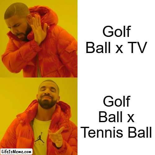 Bfdi ships |  Golf Ball x TV; Golf Ball x Tennis Ball | image tagged in memes,drake hotline bling | made w/ Lifeismeme meme maker