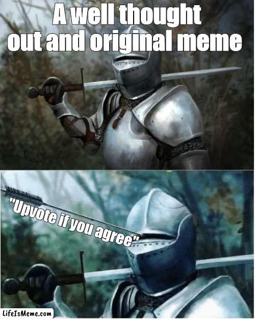 I lied |  A well thought out and original meme; "Upvote if you agree" | image tagged in knight with arrow in helmet,liar,upvote | made w/ Lifeismeme meme maker
