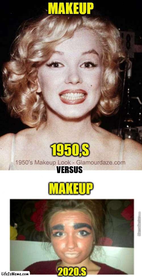 makeup |  MAKEUP; 1950,S; VERSUS; MAKEUP; 2020.S | image tagged in funny | made w/ Lifeismeme meme maker