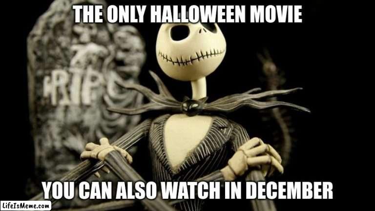 Boys and girls of every age Wouldn't you like to see something strange? Come with us and you will see This, our town of Hallowee |  THE ONLY HALLOWEEN MOVIE; YOU CAN ALSO WATCH IN DECEMBER | image tagged in nightmare before christmas jack skellington,spooky month | made w/ Lifeismeme meme maker