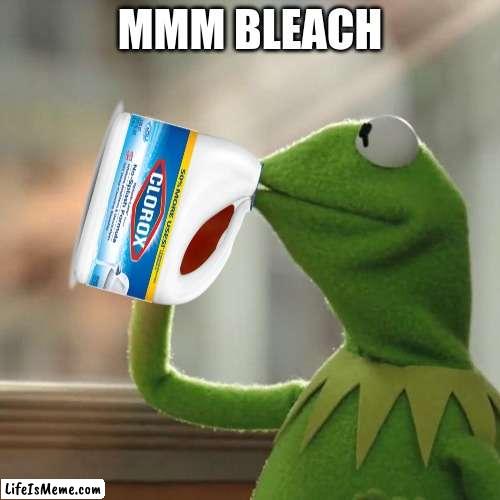 bleach is delicious |  MMM BLEACH | image tagged in memes,but that's none of my business,kermit the frog | made w/ Lifeismeme meme maker