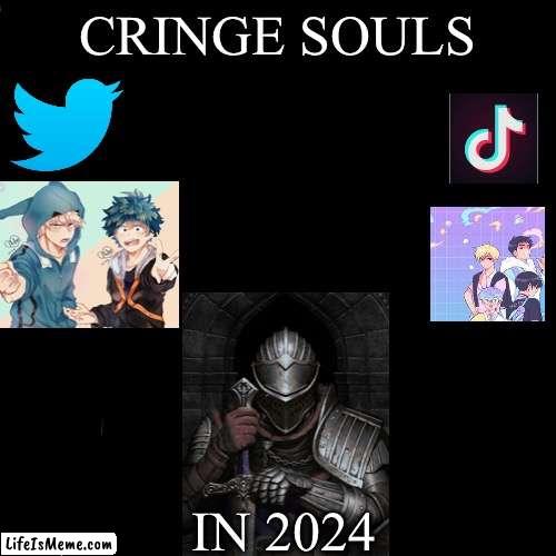 in a world dominated by cringe he is salvation |  CRINGE SOULS; IN 2024 | image tagged in memes,dark souls,dies from cringe,funny,video games | made w/ Lifeismeme meme maker