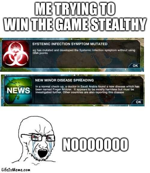 This is why i hate mutations in Plague Inc:Evolved |  ME TRYING TO WIN THE GAME STEALTHY; NOOOOOOO | image tagged in plague inc,covid-19 | made w/ Lifeismeme meme maker