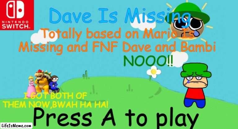 Bob background |  Dave Is Missing; Totally based on Mario Is Missing and FNF Dave and Bambi; NOOO!! I GOT BOTH OF THEM NOW,BWAH HA HA! Press A to play | image tagged in dave and bambi,dave is missing,nintendo switch idea game,mario is missing,press a to play,bowser | made w/ Lifeismeme meme maker
