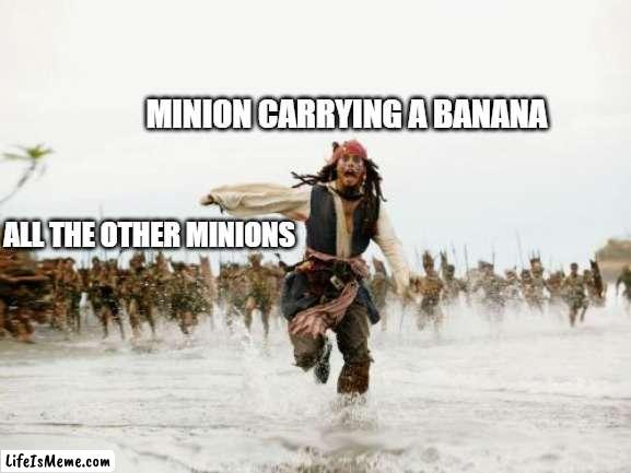 If you've seen Despicable Me, you'll probably get it. |  MINION CARRYING A BANANA; ALL THE OTHER MINIONS | image tagged in memes,jack sparrow being chased,funny,minions | made w/ Lifeismeme meme maker