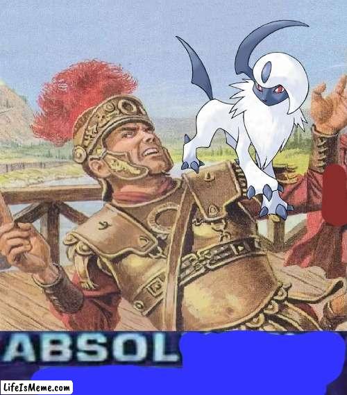 ABSOLUTELY ABSOL! | image tagged in absolutely barbaric,memes,puns,pokemon | made w/ Lifeismeme meme maker
