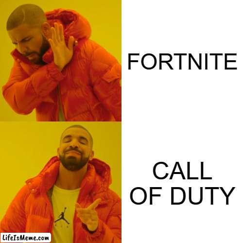 COD BETTER |  FORTNITE; CALL OF DUTY | image tagged in memes,drake hotline bling | made w/ Lifeismeme meme maker