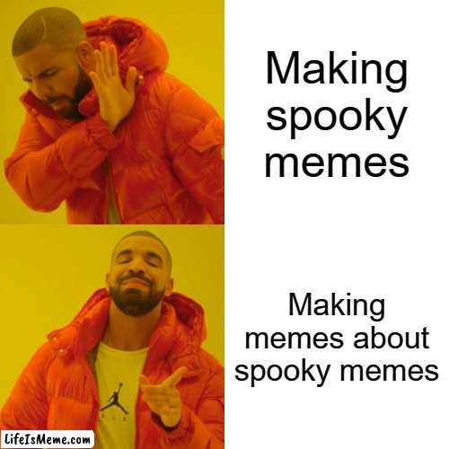 200 iq |  Making spooky memes; Making memes about spooky memes | image tagged in memes,drake hotline bling,spooky month,big brain | made w/ Lifeismeme meme maker
