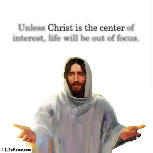 Jesus life out of focus | image tagged in jesus,inspirational quote | made w/ Lifeismeme meme maker