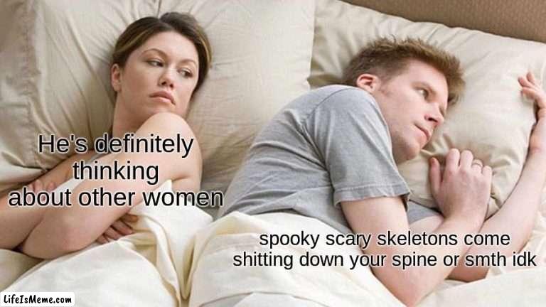 My crappy spooky month contribution |  He's definitely thinking about other women; spooky scary skeletons come shitting down your spine or smth idk | image tagged in memes,i bet he's thinking about other women,funny,halloween,triangles are sharp | made w/ Lifeismeme meme maker