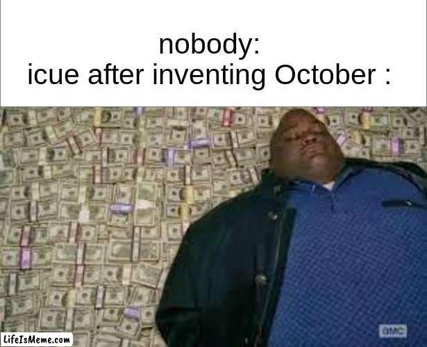 Spook bucks |  nobody:
icue after inventing October : | image tagged in iceu,spooky month,money | made w/ Lifeismeme meme maker